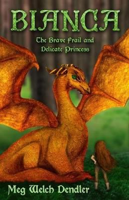 Bianca: The Brave Frail and Delicate Princess By Dendler, Meg Welch,