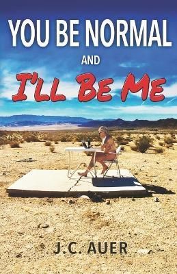 You Be Normal and I'll Be Me By J C Auer 9780692931011 (Paperback)