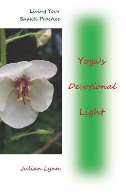 Yoga's Devotional Light By Julian Lynn 9780692942710 (Paperback)