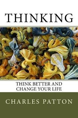 Think Better and Change Your Life By Charles D Patton 9780692948316