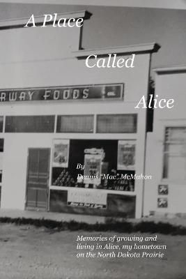 A Place Called Alice By Dennis P McMahon 9780692948583 (Paperback)