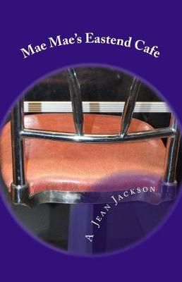 Mae Mae's Eastend Cafe By A Jean Jackson 9780692972854 (Paperback)