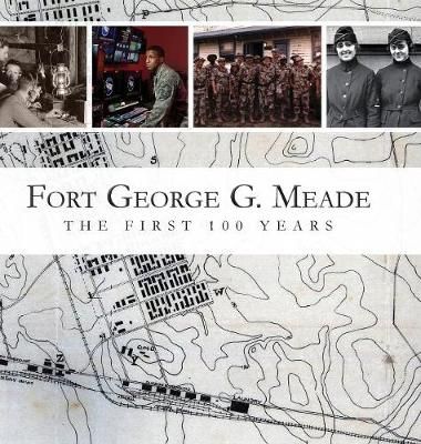 Fort George G. Meade: The First 100 Years By Doyle, M L 9780692978993