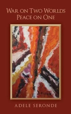 War on Two Worlds Peace on One By Adele Seronde 9780692980170