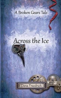 Across the Ice By Fraedrich, Dana, 9780692981764 (Paperback)