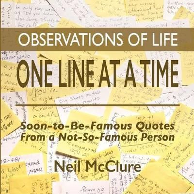 Observations of Life One Line at a Time By Neil McClure 9780692993026