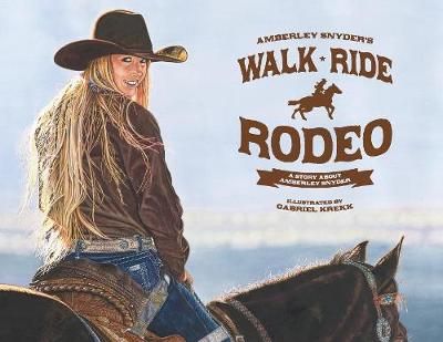 Walk Ride Rodeo: A Story About Amberley Snyder 9780692999189