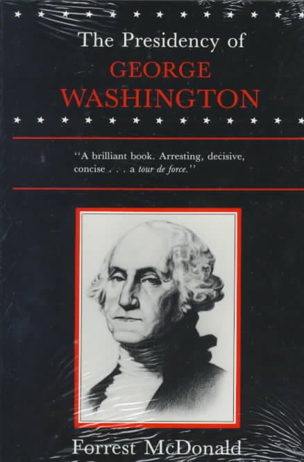 The Presidency of George Washington By McDonald, Forrest 9780700603596