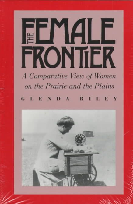 The Female Frontier By Glenda Riley 9780700604241 (Hardback)