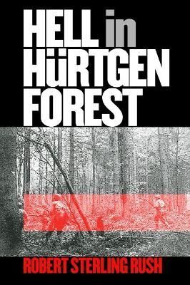Hell in Hurtgen Forest By Robert S. Rush 9780700613601 (Paperback)