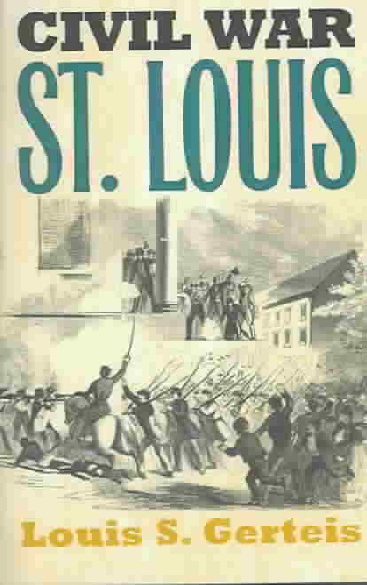 Civil War St. Louis By Louis S. Gerteis 9780700613618 (Paperback)