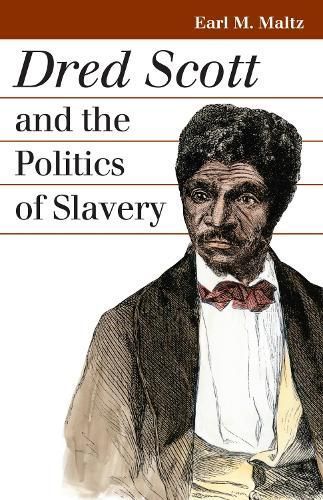 Dred Scott and the Politics of Slavery By Earl M. Maltz 9780700615025