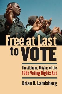 Free at Last to Vote By Brian K. Landsberg 9780700615100 (Hardback)