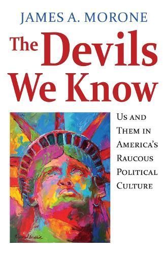 The Devils We Know By James A. Morone 9780700620104 (Hardback)