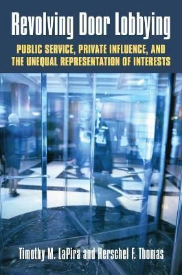 Revolving Door Lobbying By Timothy M. LaPira, Herschel F. Thomas