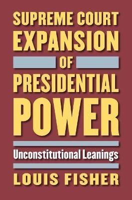 Supreme Court Expansion of Presidential Power By Louis Fisher