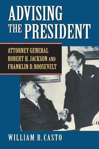 Advising the President By William R. Casto 9780700627080 (Hardback)