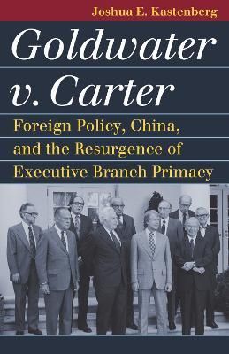 Goldwater V. Carter By Joshua E. Kastenberg 9780700635474 (Paperback)