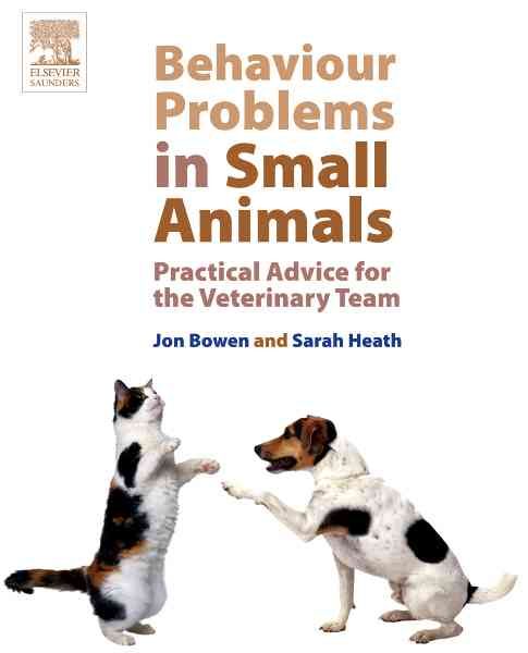 Behaviour Problems in Small Animals By Jon Bowen, Sarah Heath