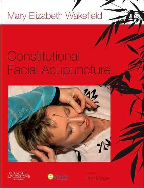 Constitutional Facial Acupuncture By Mary Elizabeth Wakefield