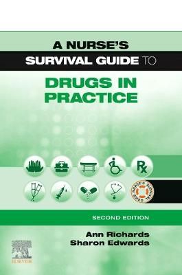 A Nurse's Survival Guide to Drugs in Practice By Ann Richards