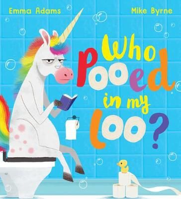 Who Pooed in My Loo? By Emma Adams (author), Mike Byrne (artist)