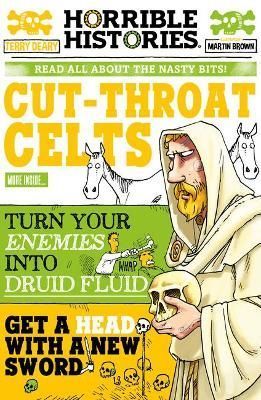 Cut-Throat Celts By Terry Deary (author), Martin Brown (illustrator)