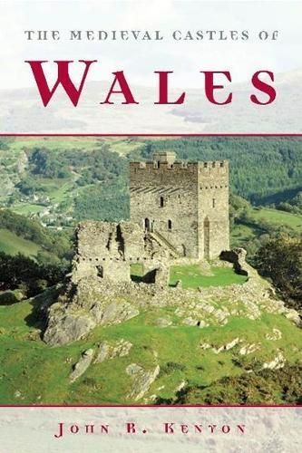 The Medieval Castles of Wales By John R. Kenyon 9780708321805