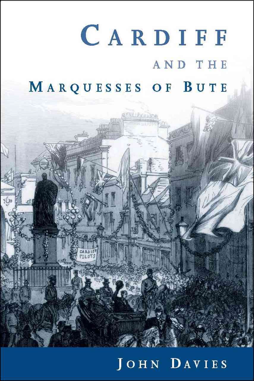 Cardiff and the Marquesses of Bute By John Davies 9780708324639