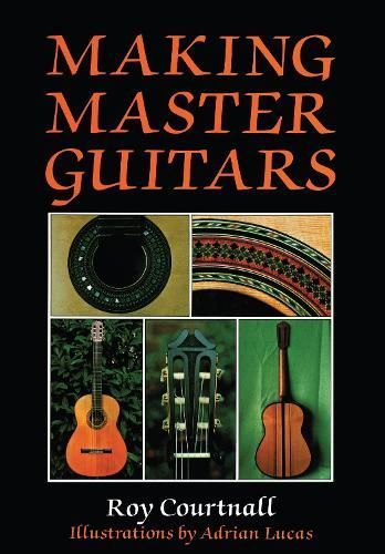 Making Master Guitars By Roy Courtnall, Adrian Lucas 9780709048091