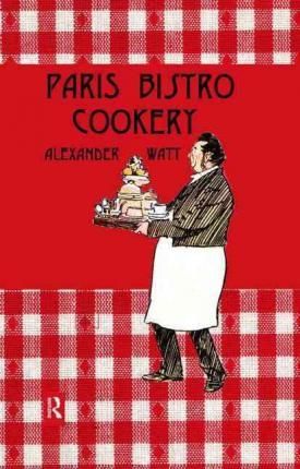Paris Bistro Cookery By Alexander Watt 9780710310781 (Hardback)