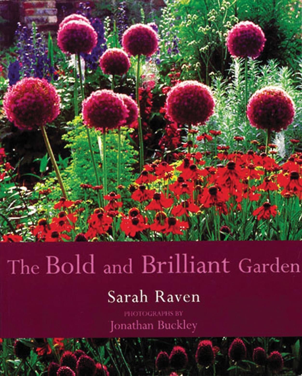 The Bold & Brilliant Garden By Sarah Raven, Jonathan Buckley