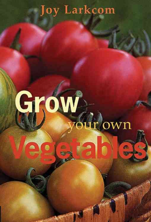 Grow Your Own Vegetables By Joy Larkcom 9780711219632 (Paperback)