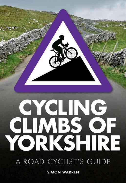 Cycling Climbs of Yorkshire By Simon Warren 9780711237049 (Paperback)
