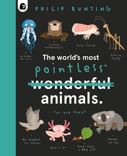The World's Most Pointless* Animals By Philip Bunting 9780711262393