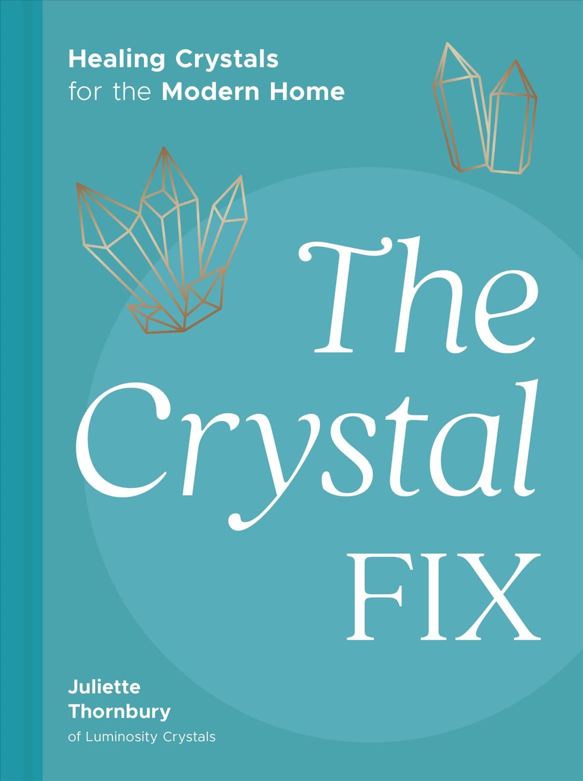 The Crystal Fix By Juliette Thornbury 9780711268685 (Hardback)