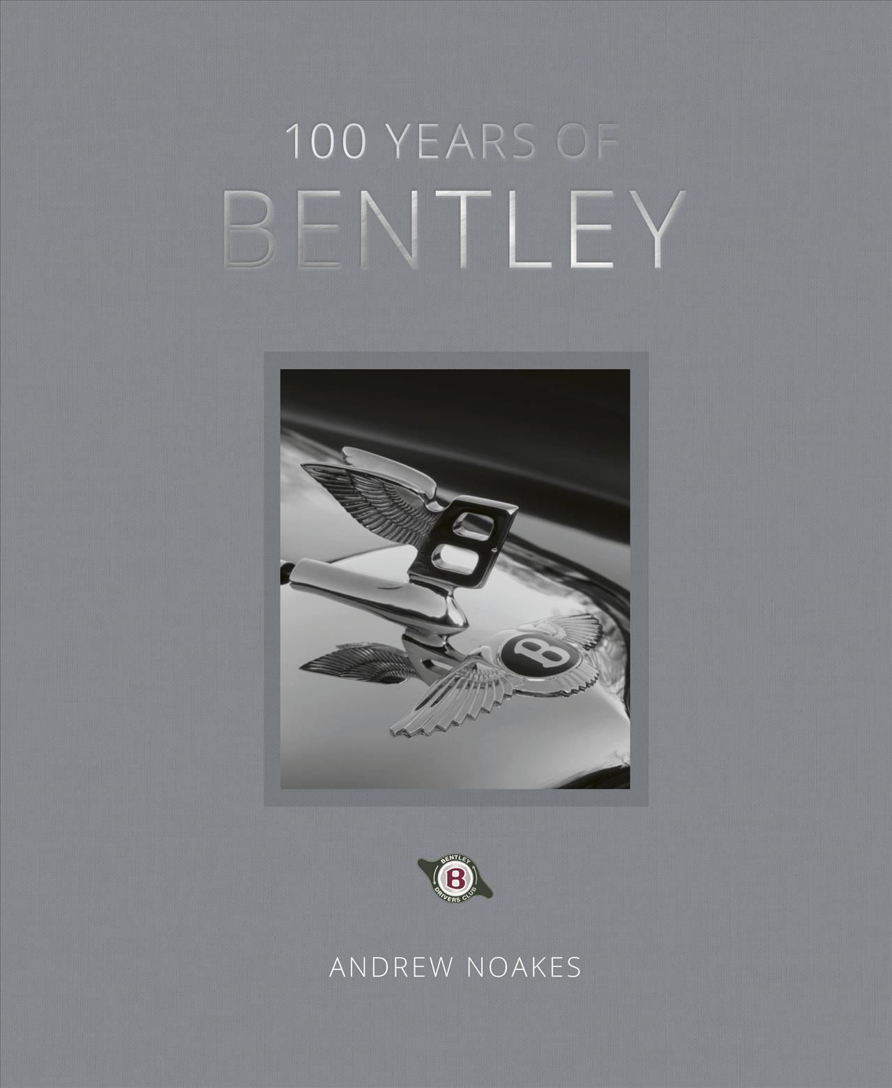 100 Years of Bentley By Andrew Noakes 9780711273795 (Hardback)
