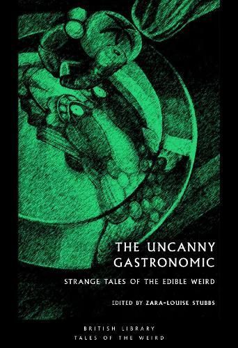 The Uncanny Gastronomic By Zara-Louise Stubbs (editor) 9780712354288