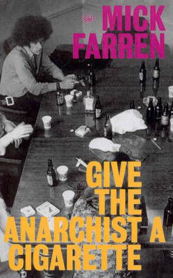 Give the Anarchist a Cigarette By Mick Farren 9780712667326