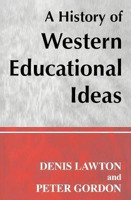 A History of Western Educational Ideas By Gordon, Professor Peter