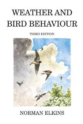 Weather and Bird Behaviour By Norman Elkins 9780713668254 (Hardback)