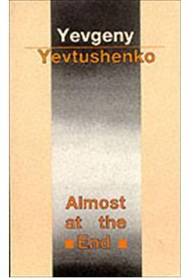 Almost at the End By Yevgeny Yevtushenko 9780714528748 (Paperback)