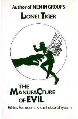 The Manufacture of Evil By Lionel Tiger 9780714529295 (Paperback)