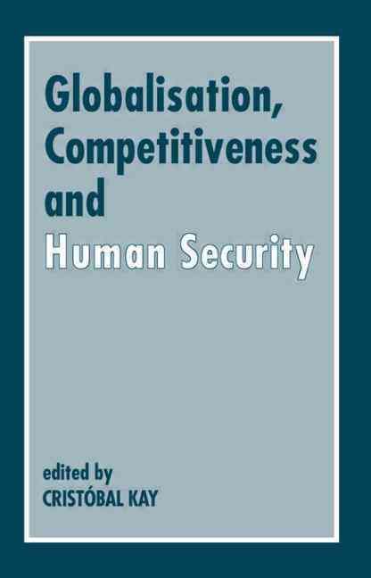 Globalization, Competitiveness and Human Security By Kay, Cristóbal