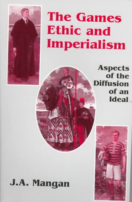 The Games Ethic and Imperialism By J. A. Mangan 9780714643991