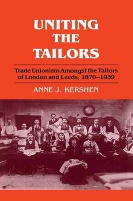 Uniting the Tailors By Anne J. Kershen 9780714645964 (Hardback)