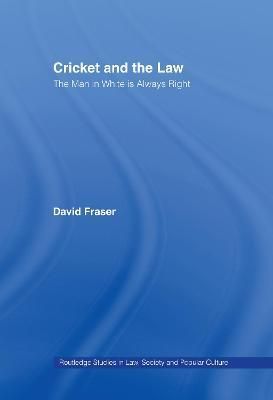Cricket and the Law: The Man in White is Always Right By Fraser, David