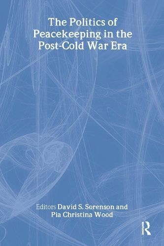 The Politics of Peacekeeping By David S. Sorenson, Pia Christina Wood