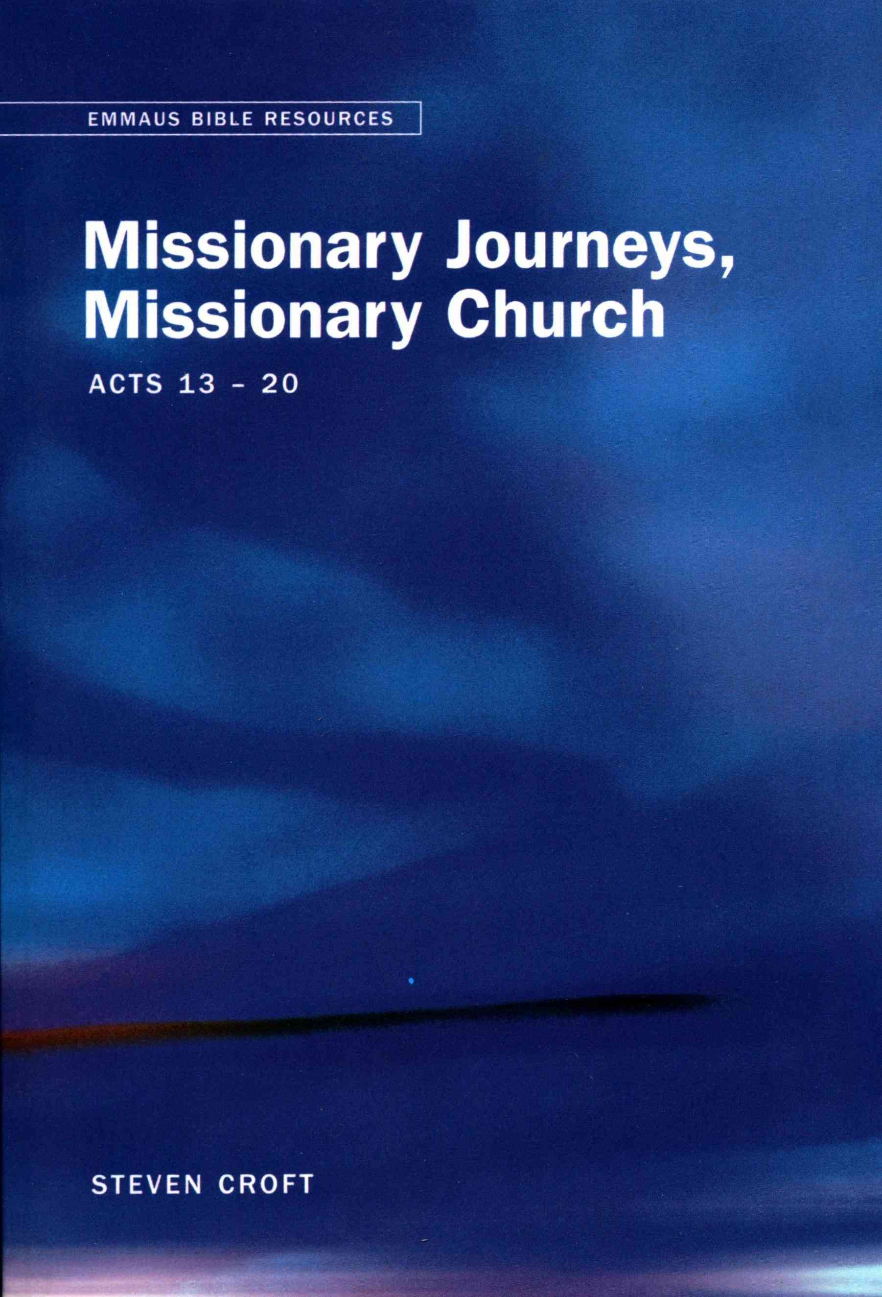 Emmaus Bible Resources: Missionary Journeys, Missionary Church (Acts 13-20)