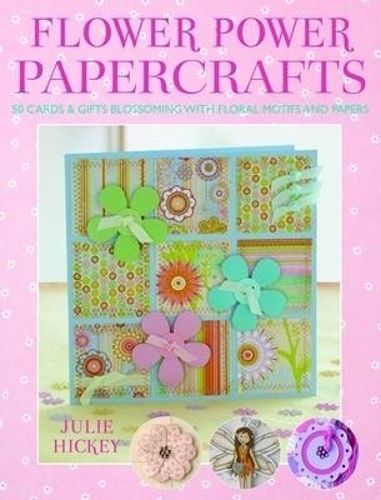 Flower Power Papercrafts By Julie Hickey 9780715328675 (Paperback)